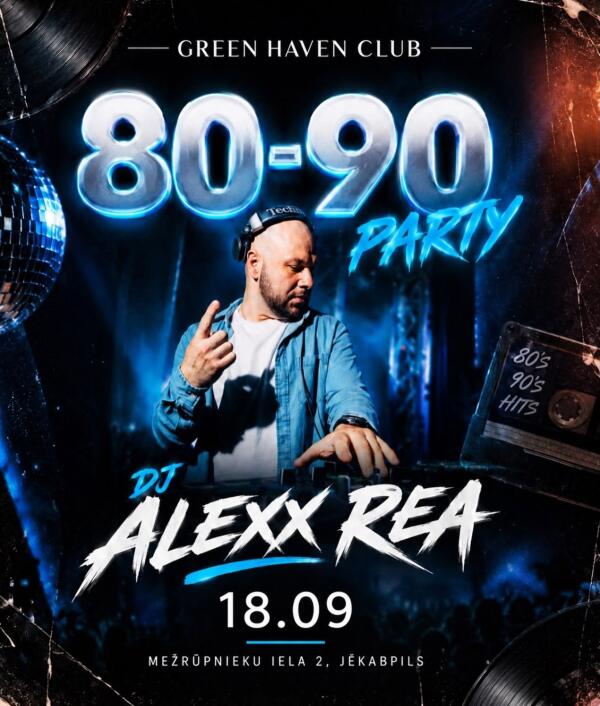 80 -90 PARTY AR DJ ALEXX REA NAKTSKLUBĀ GREEN HAVEN