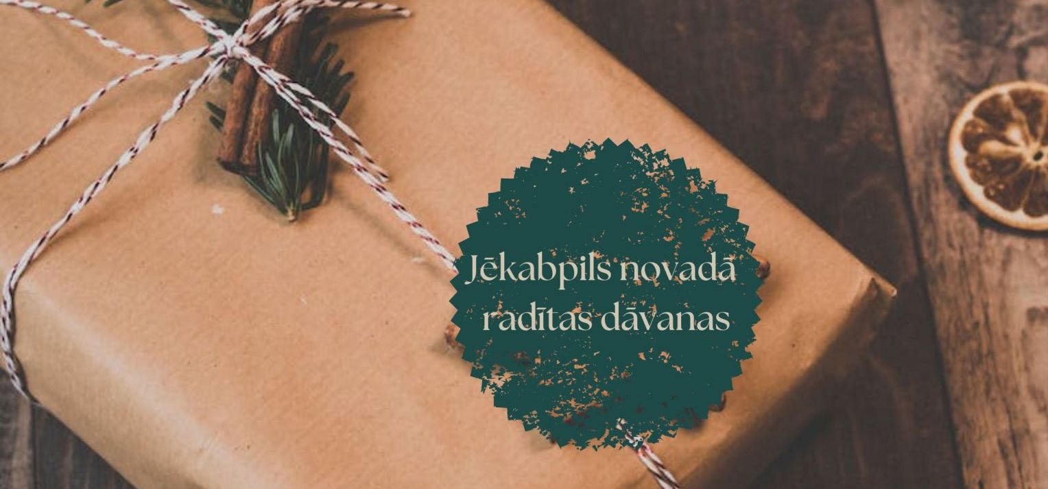 Izvēlies Jēkabpils novadā radītas dāvanas!