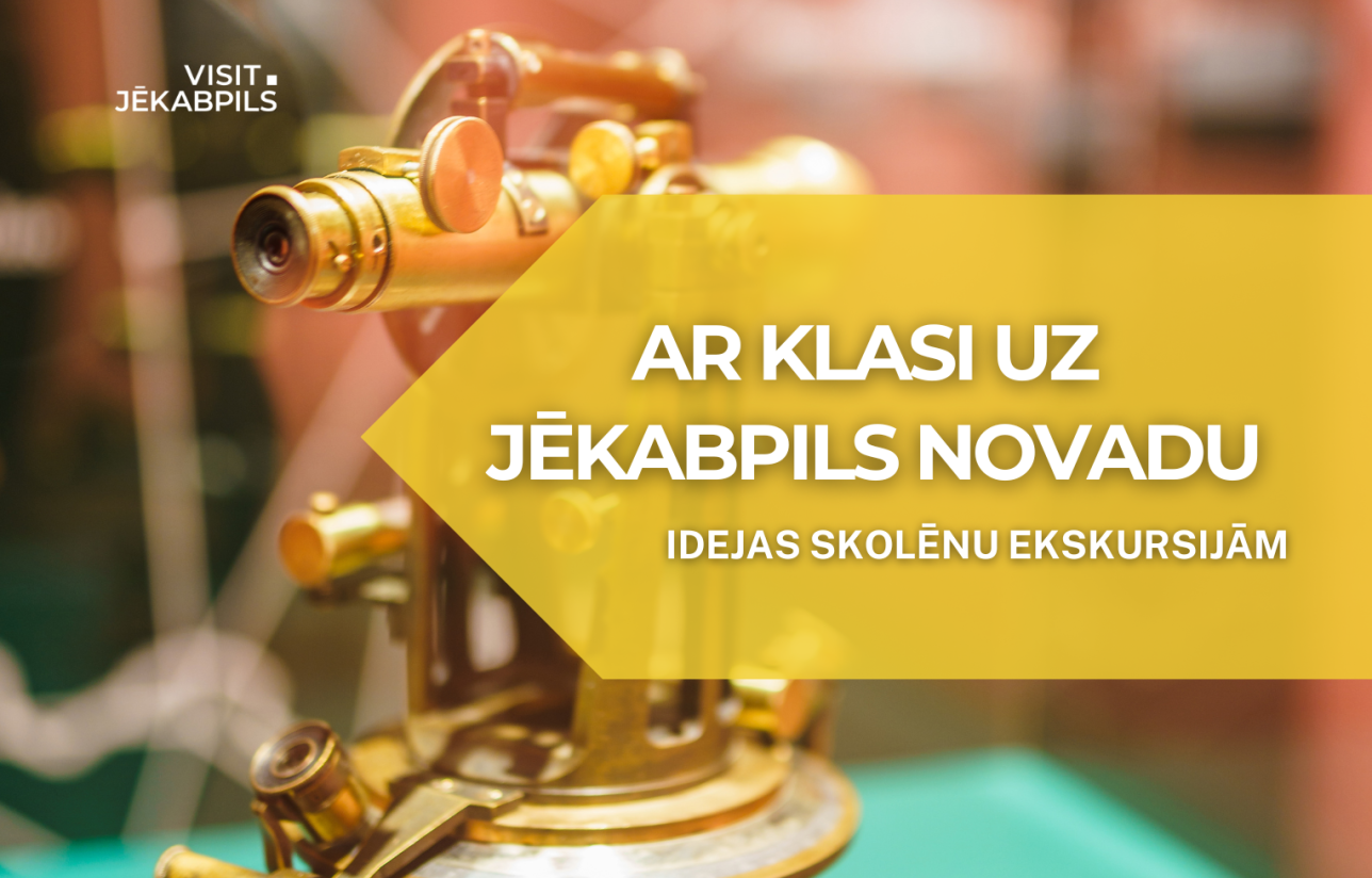 Ar klasi uz Jēkabpils novadu - idejas skolēnu ekskursijām