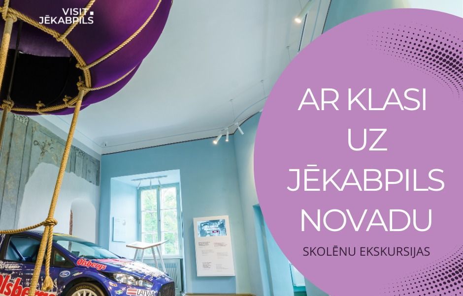Ar klasi uz Jēkabpils novadu - idejas skolēnu ekskursijām